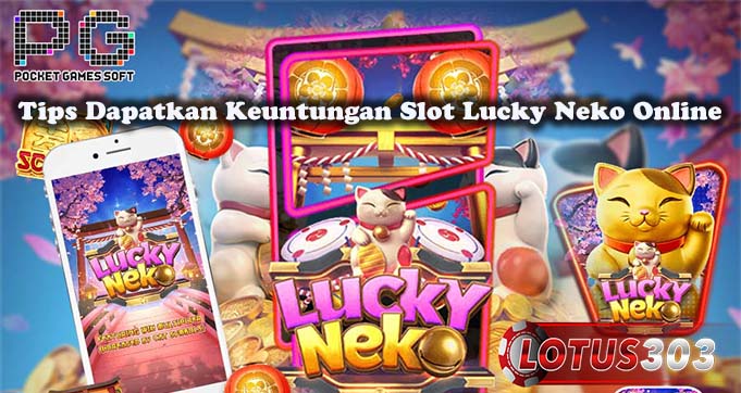 Tips Dapatkan Keuntungan Slot Lucky Neko Online